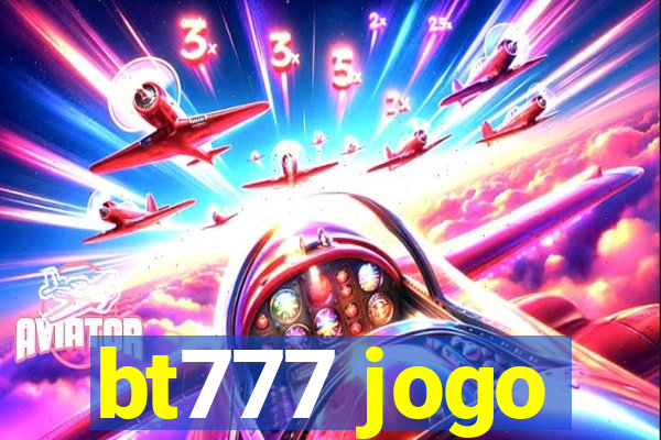 bt777 jogo